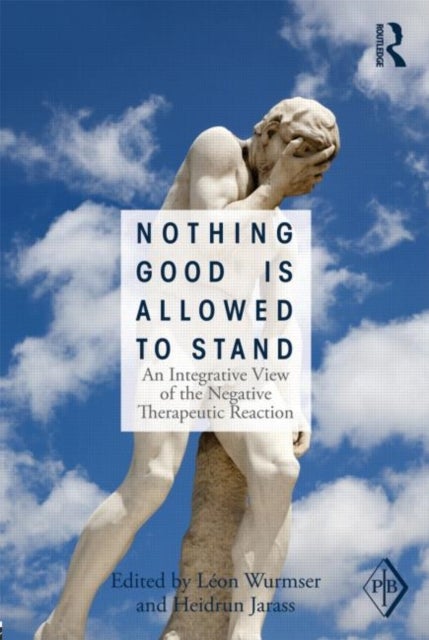 Nothing Good Is Allowed to Stand - An Integrative View of the Negative Therapeutic Reaction