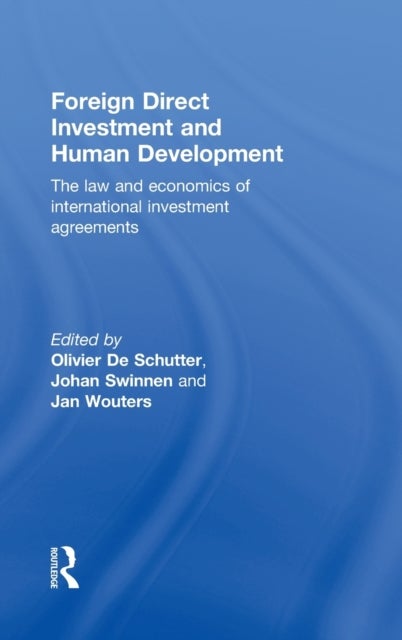 Foreign Direct Investment and Human Development - The Law and Economics of International Investment Agreements