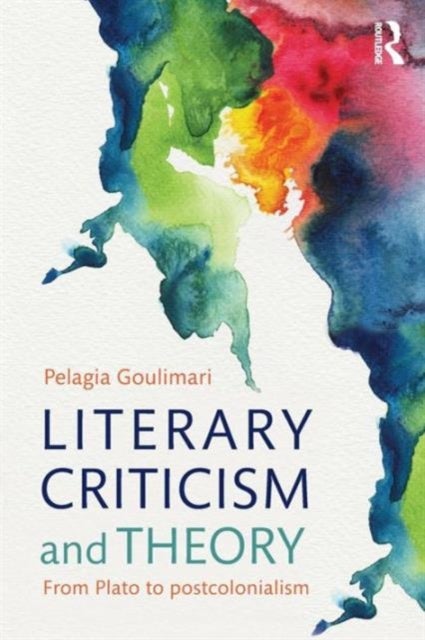 Literary Criticism and Theory - From Plato to Postcolonialism