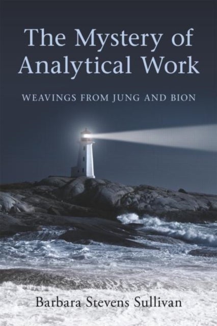 The Mystery of Analytical Work - Weavings from Jung and Bion