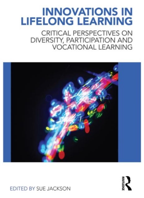 Innovations in Lifelong Learning - Critical Perspectives on Diversity, Participation and Vocational Learning