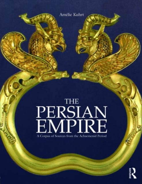 The Persian Empire - A Corpus of Sources from the Achaemenid Period