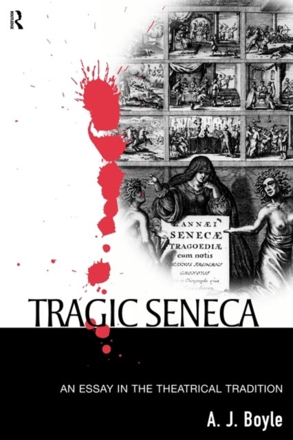 Tragic Seneca - An Essay in the Theatrical Tradition