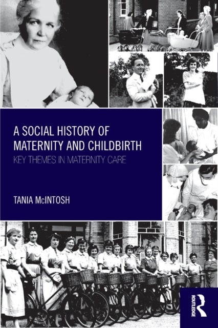 A Social History of Maternity and Childbirth - Key Themes in Maternity Care