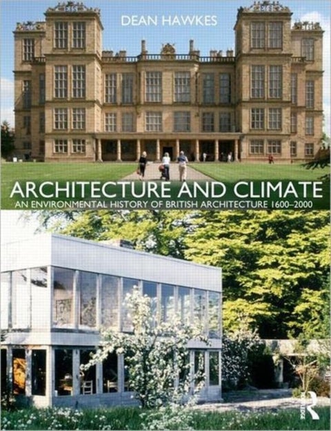 Architecture and Climate - An Environmental History of British Architecture 1600–2000