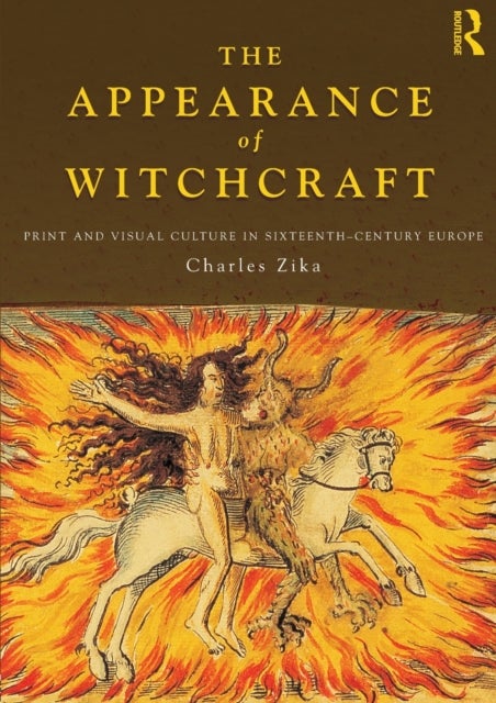 The Appearance of Witchcraft - Print and Visual Culture in Sixteenth-Century Europe