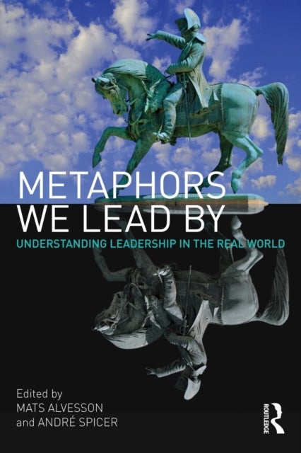 Metaphors We Lead By - Understanding Leadership in the Real World