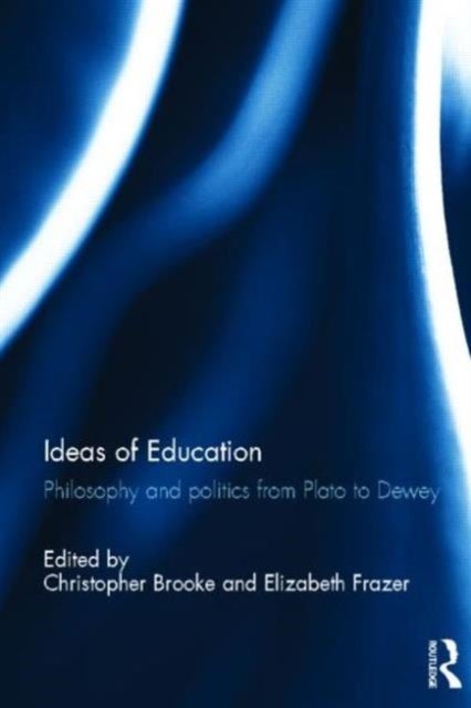 Ideas of Education - Philosophy and politics from Plato to Dewey