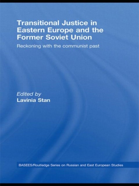 Transitional Justice in Eastern Europe and the former Soviet Union - Reckoning with the communist past