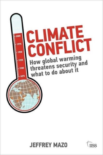 Climate Conflict - How Global Warming Threatens Security and What to Do about It