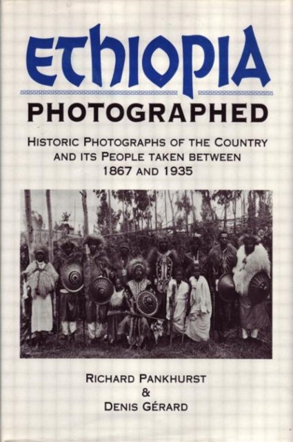 Ethiopia Photographed - Historic Photographs of the Country and its People Taken Between 1867 and 1935