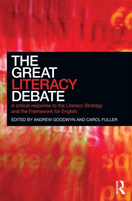 The Great Literacy Debate - A Critical Response to the Literacy Strategy and the Framework for English