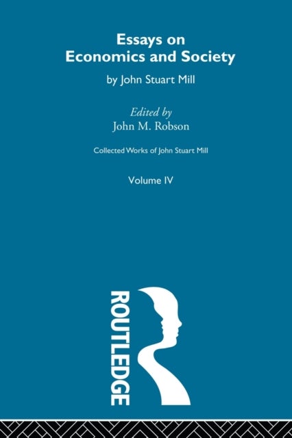 Collected Works of John Stuart Mill - IV. Essays on Economics and Society Vol A