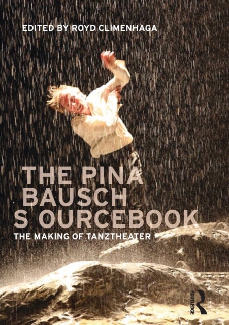 The Pina Bausch Sourcebook - The Making of Tanztheater