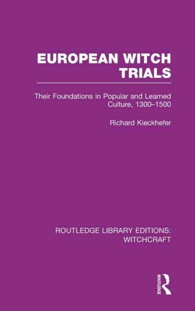 European Witch Trials (RLE Witchcraft) - Their Foundations in Popular and Learned Culture, 1300-1500