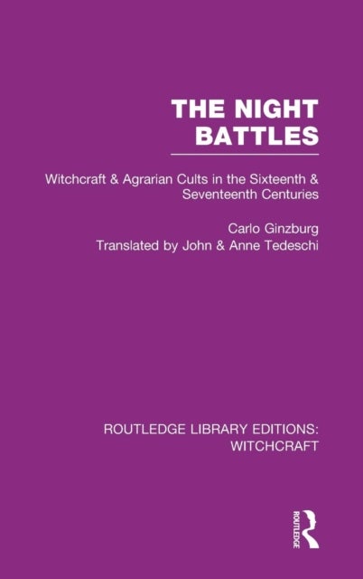 The Night Battles (RLE Witchcraft) - Witchcraft and Agrarian Cults in the Sixteenth and Seventeenth Centuries