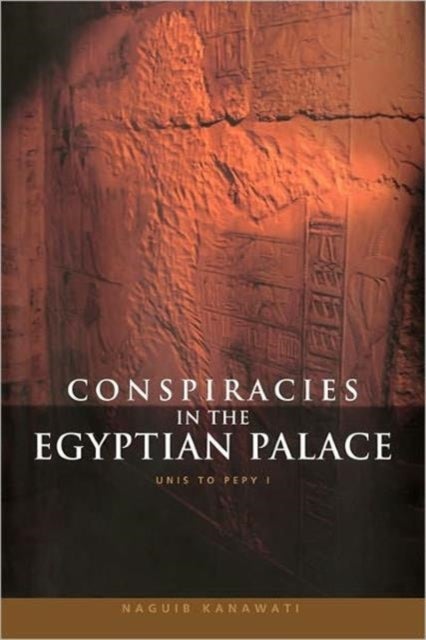 Conspiracies in the Egyptian Palace - Unis to Pepy I
