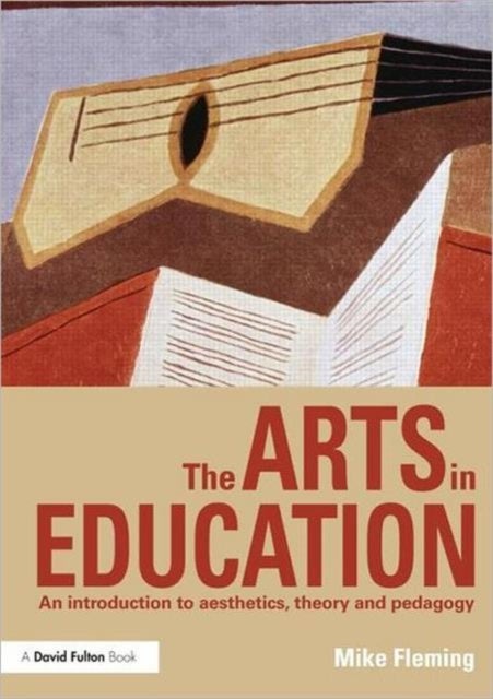 The Arts in Education - An introduction to aesthetics, theory and pedagogy