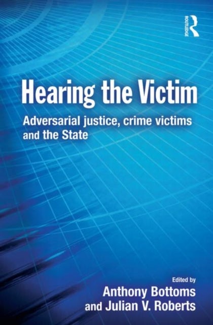 Hearing the Victim - Adversarial Justice, Crime Victims and the State