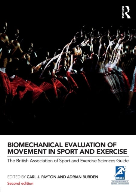 Biomechanical Evaluation of Movement in Sport and Exercise - The British Association of Sport and Exercise Sciences Guide