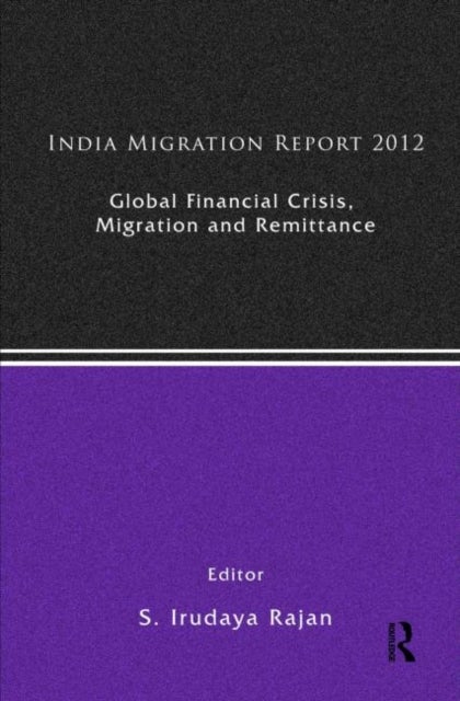 India Migration Report 2012 - Global Financial Crisis, Migration and Remittances