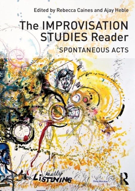 The Improvisation Studies Reader - Spontaneous Acts