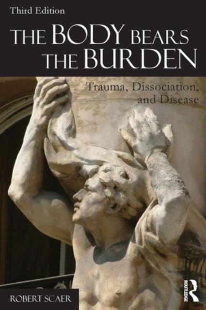 The Body Bears the Burden - Trauma, Dissociation, and Disease