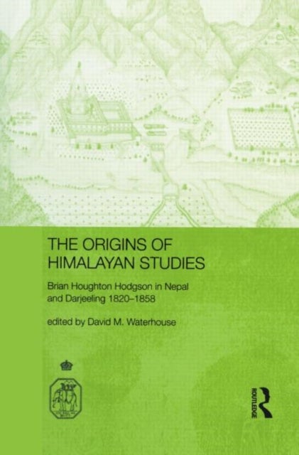 The Origins of Himalayan Studies - Brian Houghton Hodgson in Nepal and Darjeeling