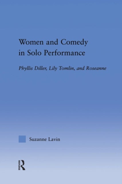 Women and Comedy in Solo Performance - Phyllis Diller, Lily Tomlin and Roseanne