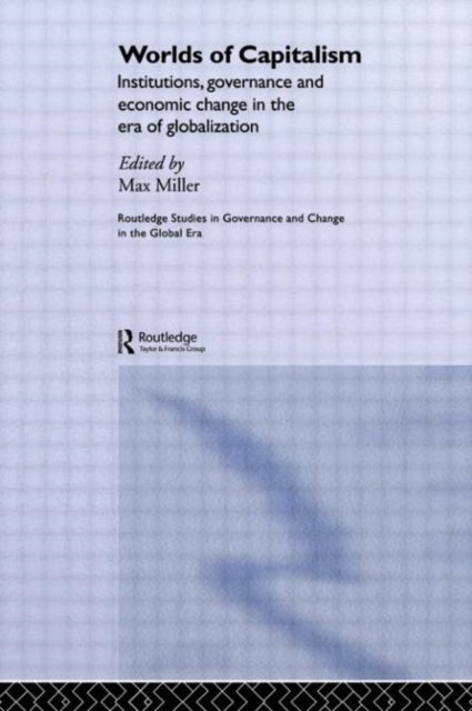 Worlds of Capitalism - Institutions, Economic Performance and Governance in the Era of Globalization