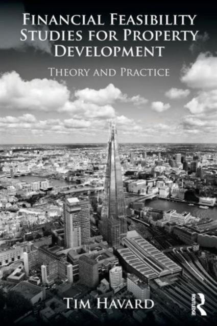 Financial Feasibility Studies for Property Development - Theory and Practice