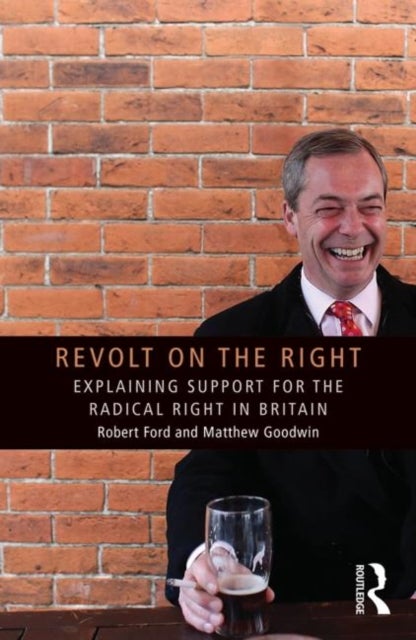 Revolt on the Right - Explaining Support for the Radical Right in Britain