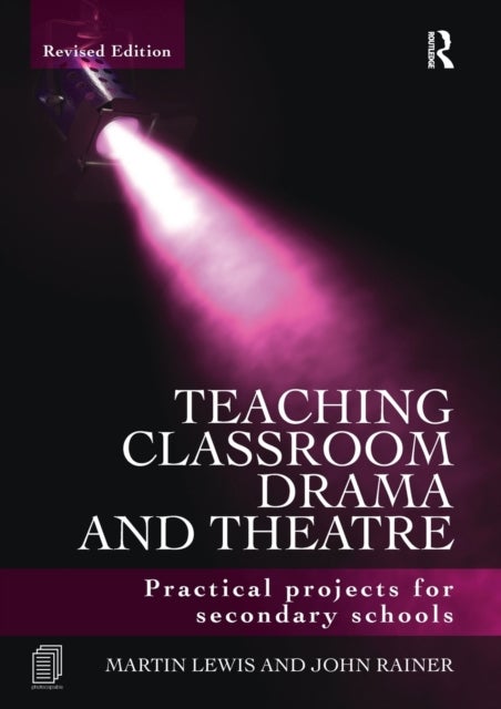 Teaching Classroom Drama and Theatre - Practical Projects for Secondary Schools