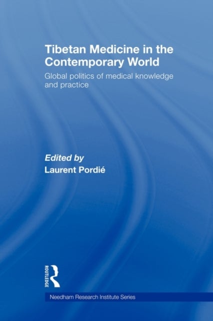Tibetan Medicine in the Contemporary World - Global Politics of Medical Knowledge and Practice