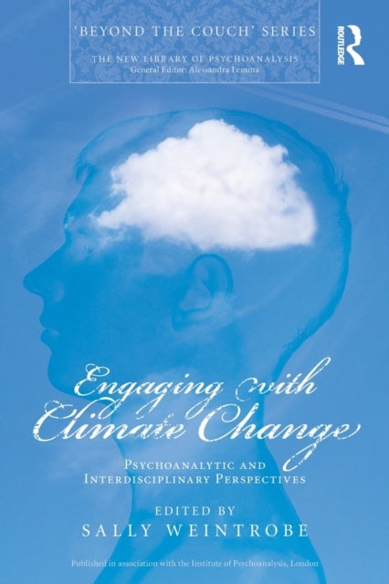 Engaging with Climate Change - Psychoanalytic and Interdisciplinary Perspectives