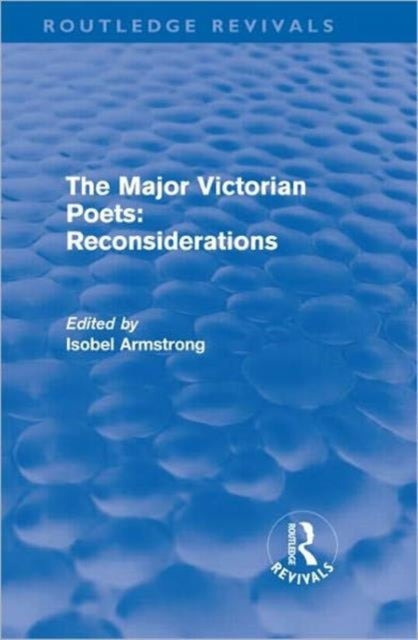 The Major Victorian Poets: Reconsiderations (Routledge Revivals)