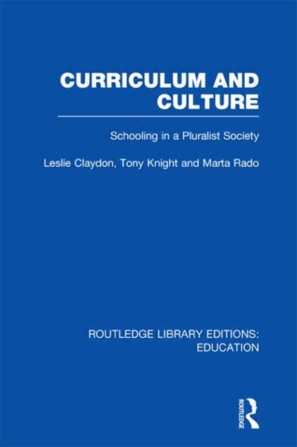 Curriculum and Culture (RLE: Education) - Schooling in a Pluralist Society