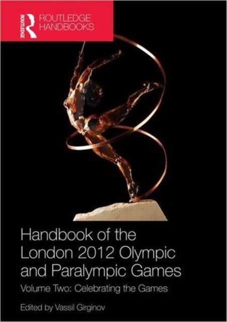 Handbook of the London 2012 Olympic and Paralympic Games - Volume Two: Celebrating the Games