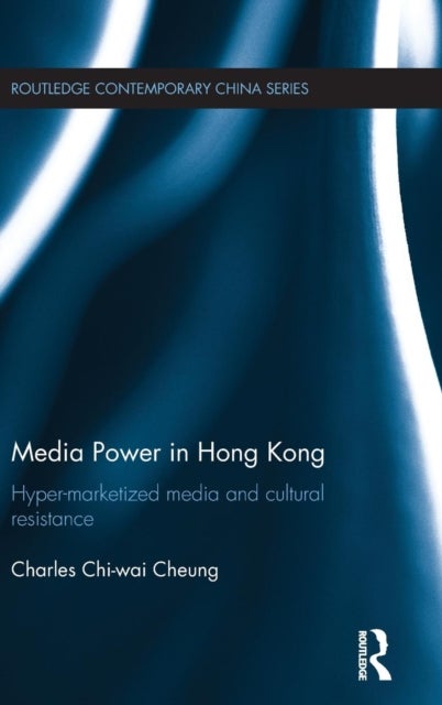 Media Power in Hong Kong - Hyper-Marketized Media and Cultural Resistance