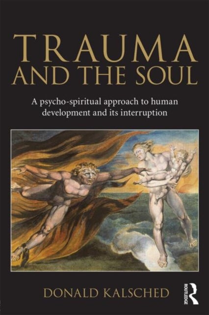 Trauma and the Soul - A psycho-spiritual approach to human development and its interruption