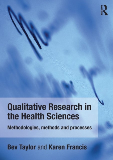 Qualitative Research in the Health Sciences - Methodologies, Methods and Processes