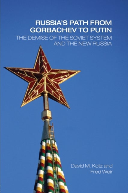 Russia's Path from Gorbachev to Putin - The Demise of the Soviet System and the New Russia