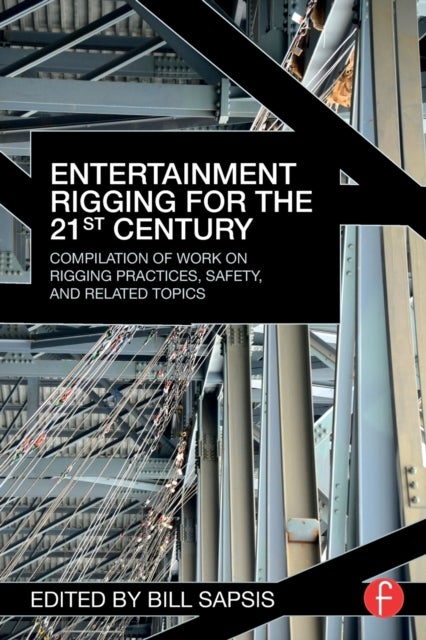 Entertainment Rigging for the 21st Century - Compilation of Work on Rigging Practices, Safety, and Related Topics
