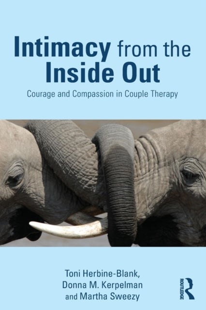 Intimacy from the Inside Out - Courage and Compassion in Couple Therapy