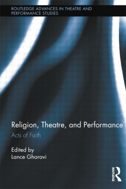 Religion, Theatre, and Performance - Acts of Faith