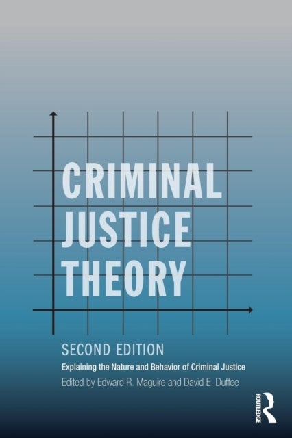 Criminal Justice Theory - Explaining the Nature and Behavior of Criminal Justice