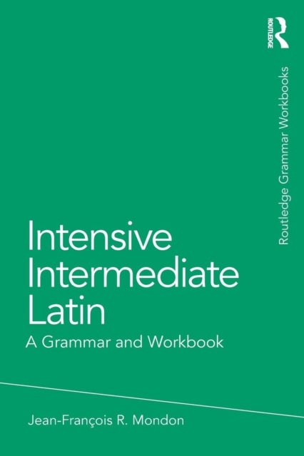 Intensive Intermediate Latin - A Grammar and Workbook