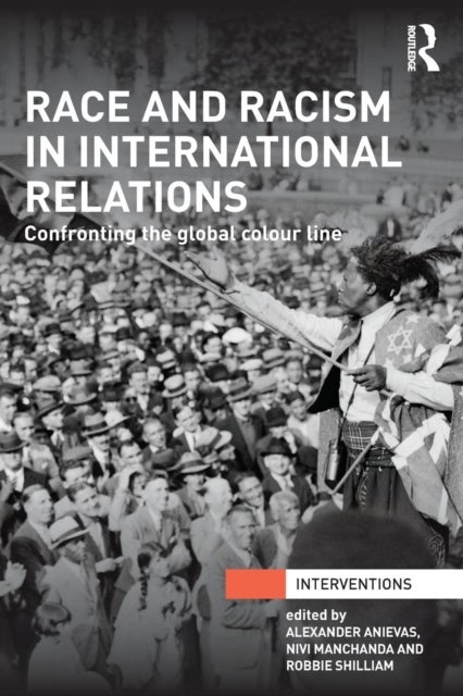 Race and Racism in International Relations - Confronting the Global Colour Line
