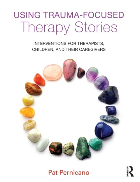 Using Trauma-Focused Therapy Stories - Interventions for Therapists, Children, and Their Caregivers