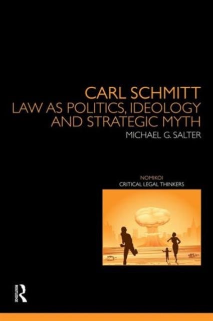 Carl Schmitt - Law as Politics, Ideology and Strategic Myth